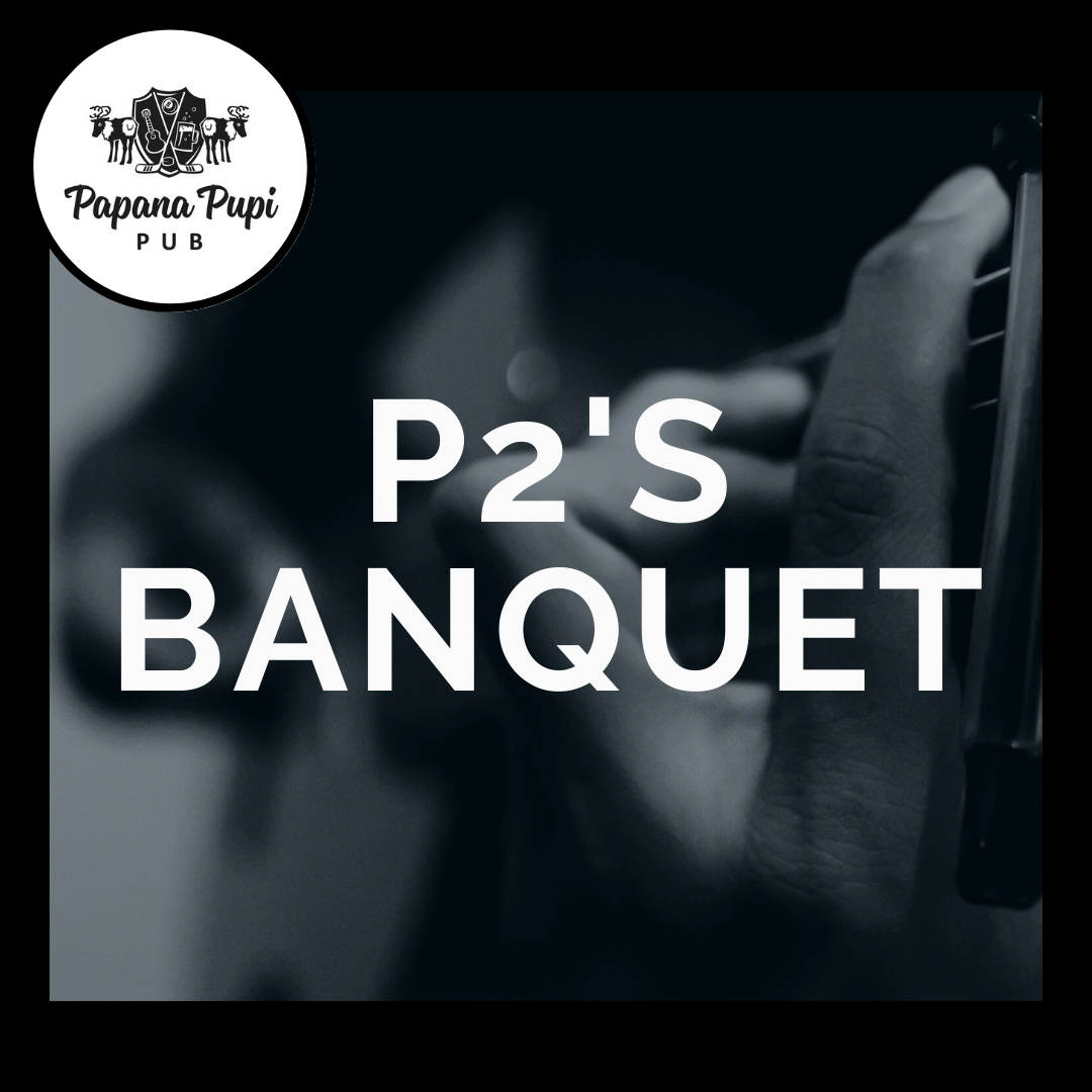 P2's Banquet & Burlesque (Papana Pupi)