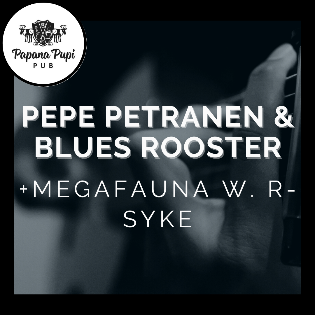 Blues Rooster sekä Megafauna W & R-Syke (Papana Pupi)